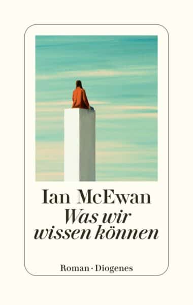 "Was wir wissen können" Ian McEwan (Rezension)